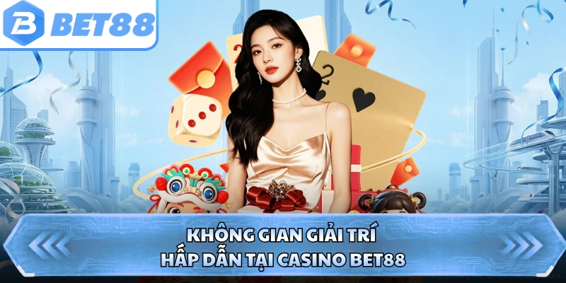 Không gian giải trí hấp dẫn tại casino BET88 